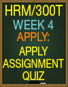 HRM/300T WEEK 4 APPLY ASSIGNMENT